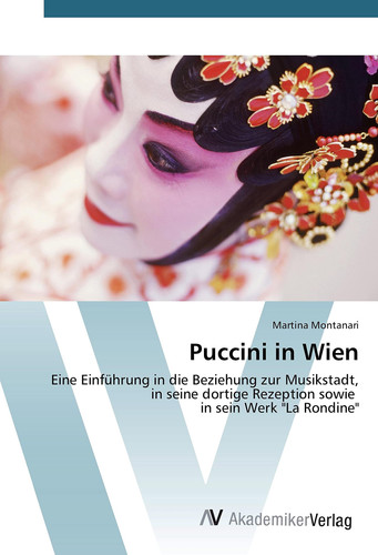 Puccini in Wien: Eine Einführung in die Beziehung zur Musikstadt, in seine dortige Rezeption sowie in sein Werk "La Rondine" (German Edition)