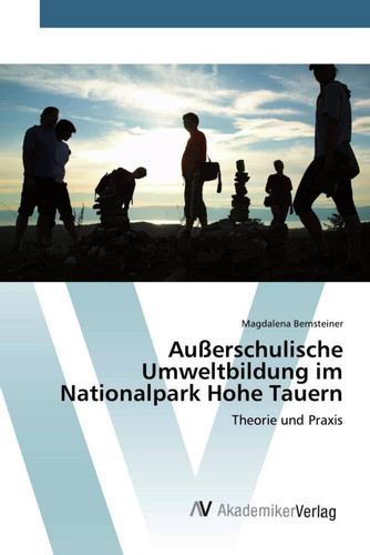 Außerschulische Umweltbildung im Nationalpark Hohe Tauern: Theorie und Praxis (German Edition)
