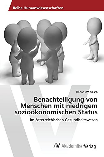 Benachteiligung von Menschen mit niedrigem sozioökonomischen Status: im österreichischen Gesundheitswesen (German Edition)