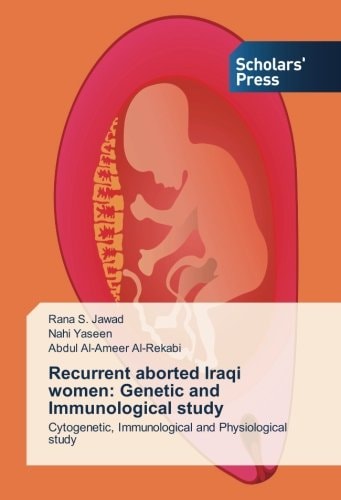 Recurrent aborted Iraqi women: Genetic and Immunological study: Cytogenetic, Immunological and Physiological study