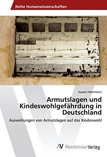 Armutslagen und Kindeswohlgefährdung in Deutschland (German Edition)