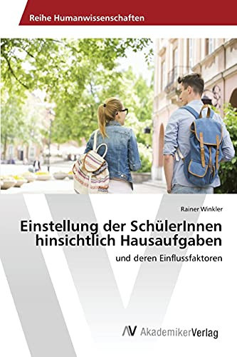 Einstellung der SchülerInnen hinsichtlich Hausaufgaben: und deren Einflussfaktoren (German Edition)