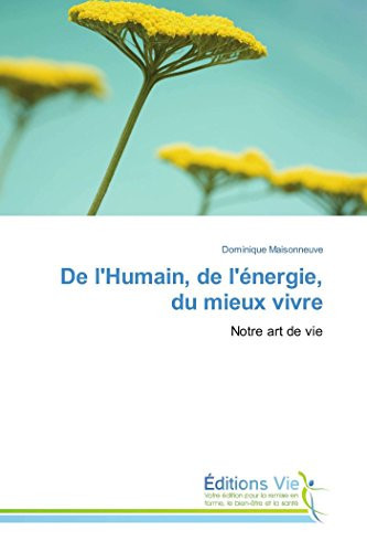 De l'Humain, de l'énergie, du mieux vivre: Notre art de vie (Omn.Vie) (French Edition)