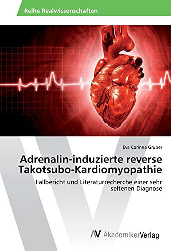 Adrenalin-induzierte reverse Takotsubo-Kardiomyopathie (German Edition)