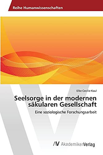 Seelsorge in der modernen säkularen Gesellschaft (German Edition)