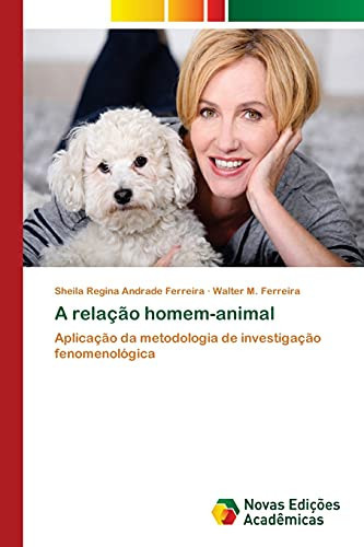 A relação homem-animal: Aplicação da metodologia de investigação fenomenológica (Portuguese Edition)