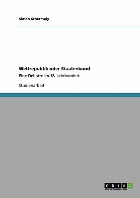 Weltrepublik oder Staatenbund Eine Debatte im 18. Jahrhundert