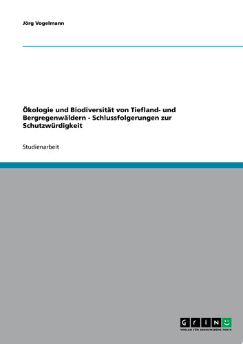 Ökologie und Biodiversität von Tiefland- und Bergregenwäldern - Schlussfolgerungen zur Schutzwürdigkeit