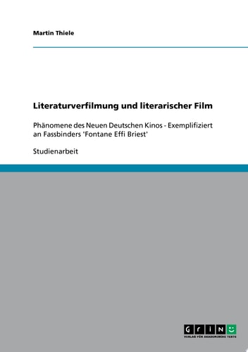 Literaturverfilmung und literarischer Film Phänomene des Neuen Deutschen Kinos - Exemplifiziert an Fassbinders 'Fontane Effi Briest'