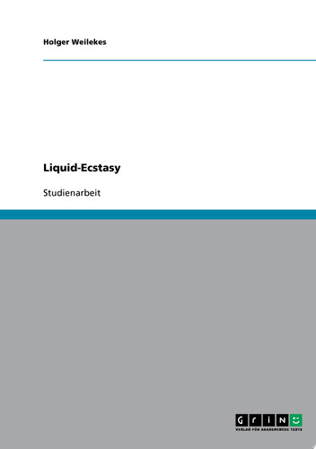 Liquid-Ecstasy. Konsumformen, Risiken und Suchtgefahren