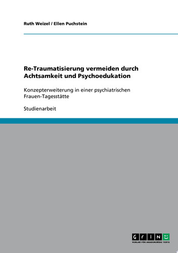 Re-Traumatisierung vermeiden durch Achtsamkeit und Psychoedukation Konzepterweiterung in einer psychiatrischen Frauen-Tagesstätte