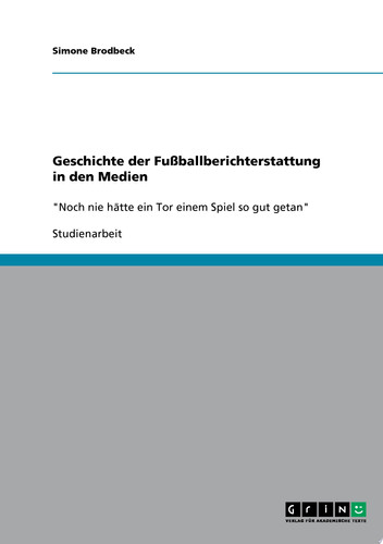 Geschichte der Fußballberichterstattung in den Medien "Noch nie hätte ein Tor einem Spiel so gut getan"