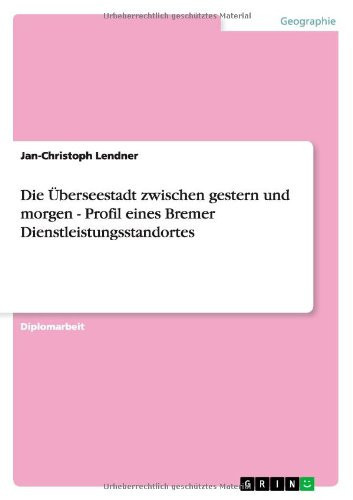 Die Überseestadt zwischen gestern und morgen - Profil eines Bremer Dienstleistungsstandortes