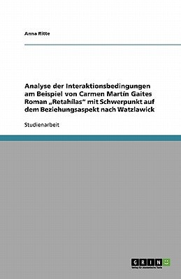 Analyse der Interaktionsbedingungen am Beispiel von Carmen Martín Gaites Roman 'Retahílas' mit Schwerpunkt auf dem Beziehungsaspekt nach Watzlawick