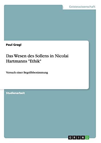 Das Wesen des Sollens in Nicolai Hartmanns "Ethik" Versuch einer Begriffsbestimmung