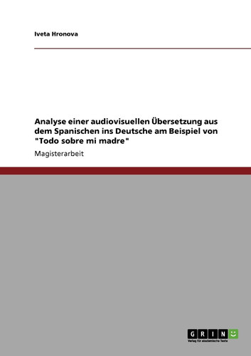 Analyse einer audiovisuellen Übersetzung aus dem Spanischen ins Deutsche am Beispiel von "Todo sobre mi madre"
