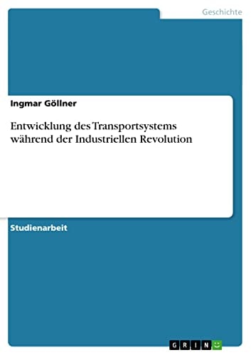 Entwicklung des Transportsystems während der Industriellen Revolution