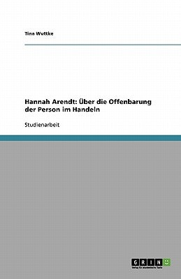 Hannah Arendt: Über die Offenbarung der Person im Handeln