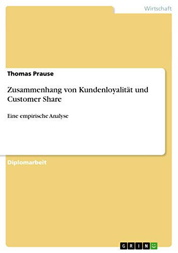 Zusammenhang von Kundenloyalität und Customer Share Eine empirische Analyse