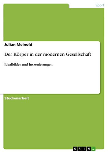 Der Körper in der modernen Gesellschaft Idealbilder und Inszenierungen