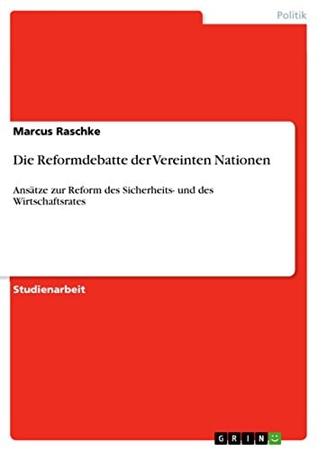 Die Reformdebatte der Vereinten Nationen Ansätze zur Reform des Sicherheits- und des Wirtschaftsrates