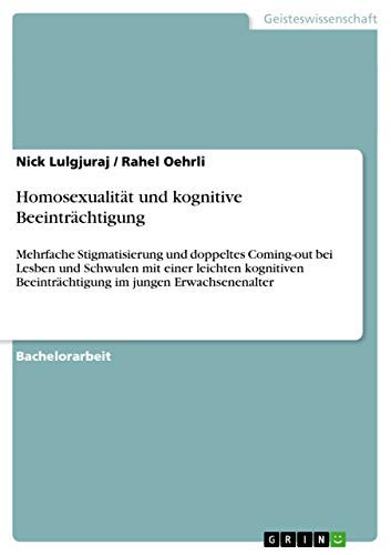 Homosexualität und kognitive Beeinträchtigung Mehrfache Stigmatisierung und doppeltes Coming-out bei Lesben und Schwulen mit einer leichten kognitiven Beeinträchtigung im jungen Erwachsenenalter