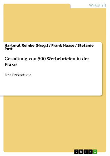 Gestaltung von 500 Werbebriefen in der Praxis Eine Praxisstudie