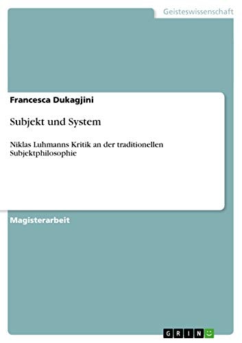 Subjekt und System Niklas Luhmanns Kritik an der traditionellen Subjektphilosophie