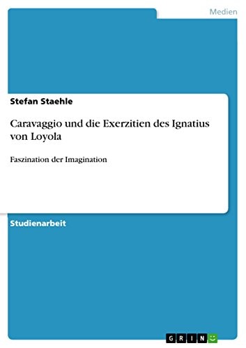 Caravaggio und Die Exerzitien Des Ignatius Von Loyol