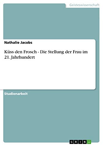 Küss den Frosch - Die Stellung der Frau im 21. Jahrhundert