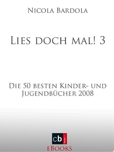 Lies doch mal! 3 Die 50 besten Kinder- und Jugendbücher 2008