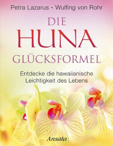 Die Huna-Glücksformel Entdecke die hawaiianische Leichtigkeit des Lebens