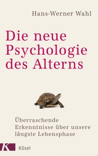 Die neue Psychologie des Alterns Überraschende Erkenntnisse über unsere längste Lebensphase