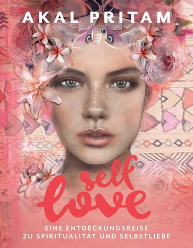 Self-Love - Eine Entdeckungsreise zu Spiritualität und Selbstliebe - Die Chakras öffnen mit Ritualen, Meditation, Mantras, Yoga und Mudras - Mit köstlichen veganen Rezepten und in Dharma Art gestaltet -
