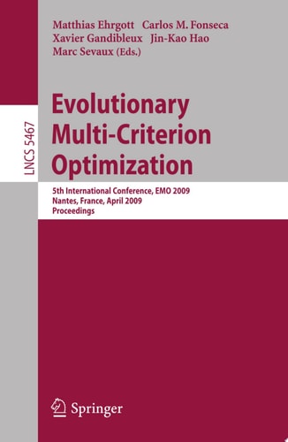 Evolutionary Multi-Criterion Optimization 5th International Conference, EMO 2009, Nantes, France, April 7-10, 2009, Proceedings