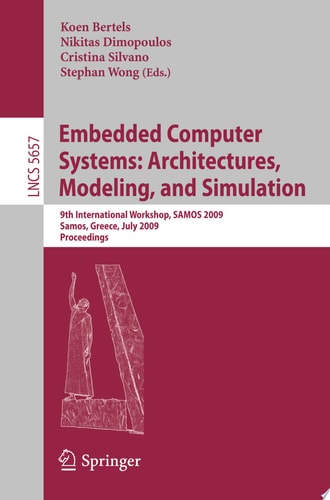 Embedded Computer Systems: Architectures, Modeling, and Simulation 9th International Workshop, SAMOS 2009, Samos, Greece, July 20-23, 2009, Proceedings