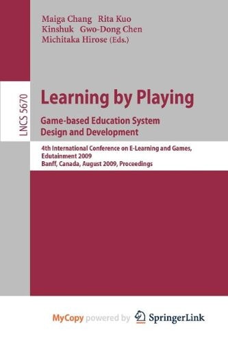 Learning by Playing. Game-based Education System Design and Development 4th International Conference on E-learning, Edutainment 2009, Banff, Canada, August 9-11, 2009, Proceedings