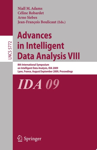 Advances in Intelligent Data Analysis VIII 8th International Symposium on Intelligent Data Analysis, IDA 2009, Lyon, France, August 31 - September 2, 2009, Proceedings
