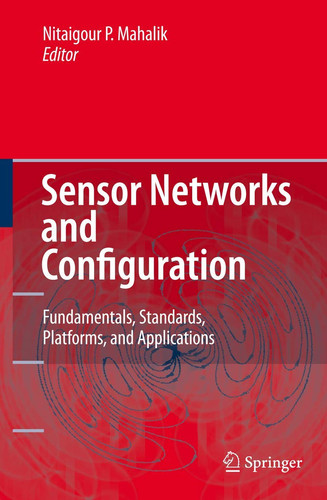Sensor Networks and Configuration Fundamentals, Standards, Platforms, and Applications