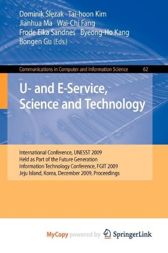 U- and E-Service, Science and Technology International Conference, UNESST 2009, Held as Part of the Future Generation Information Technology Conference, FGIT 2009, Jeju Island, Korea, December 10-12, 2009, Proceedings