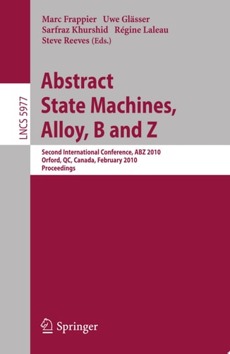 Abstract State Machines, Alloy, B and Z Second International Conference, ABZ 2010, Orford, QC, Canada, February 22-25, 2010, Proceedings