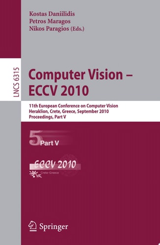 Computer Vision -- ECCV 2010 11th European Conference on Computer Vision, Heraklion, Crete, Greece, September 5-11, 2010, Proceedings, Part V