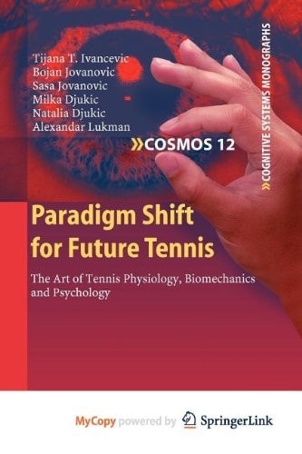 Paradigm Shift for Future Tennis The Art of Tennis Physiology, Biomechanics and Psychology