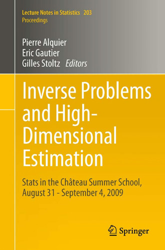 Inverse Problems and High-Dimensional Estimation Stats in the Château Summer School, August 31 - September 4, 2009