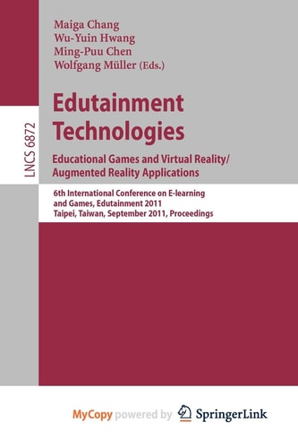 Edutainment Technologies. Educational Games and Virtual Reality/Augmented Reality Applications 6th International Conference on E-learning and Games, Edutainment 2011, Taipei, Taiwan, September 7-9, 2011, Proceedings