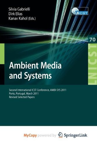 Ambient Media and Systems Second International ICST Conference, AMBI-SYS 2011, Porto, Portugal, March 24-25, 2011, Revised Selected Papers