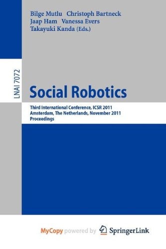 Social Robotics Third International Conference on Social Robotics, ICSR 2011, Amsterdam, The Netherlands, November 24-25, 2011. Proceedings