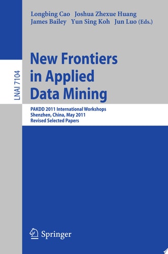 New Frontiers in Applied Data Mining PAKDD 2011 International Workshops, Shenzhen, China, May 24-27, 2011, Revised Selected Papers