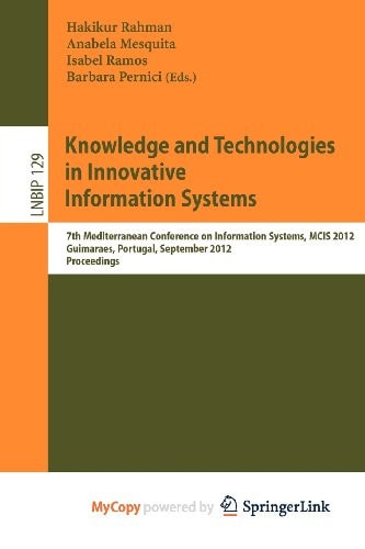 Knowledge and Technologies in Innovative Information Systems: 7th Mediterranean Conference on Information Systems, MCIS 2012, Guimaraes, Portugal, September 8-10, 2012, Proceedings