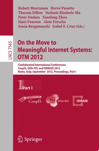 On the Move to Meaningful Internet Systems: OTM 2012 Confederated International Conferences: CoopIS, DOA-SVI, and ODBASE 2012, Rome, Italy, September 10-14, 2012. Proceedings, Part I